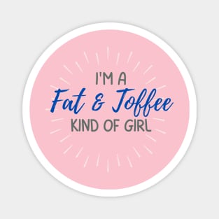 I' am a fat and toffee kind of girl. A terrible design that mocks the body characteristics of a person. Terrible indeed. Magnet
